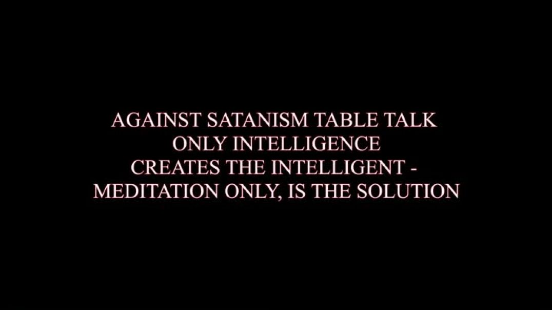 Table Talk  on Interesting Meditation and Against Satanism Subjects